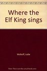 Where the Elf King Sings