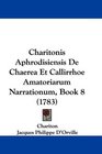 Charitonis Aphrodisiensis De Chaerea Et Callirrhoe Amatoriarum Narrationum Book 8