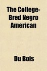 The CollegeBred Negro American