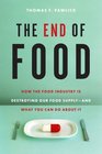 The End of Food How the Food Industry Is Destroying Our Food SupplyAnd What Youcan Do about It