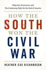 How the South Won the Civil War Oligarchy Democracy and the Continuing Fight for the Soul of America