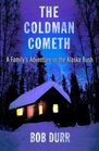 The Coldman Cometh  A Family's Adventure in the Alaska Bush