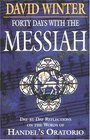 Forty Days With the Messiah DayByDay Reflections on the Words of Handel's Oratorio