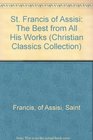 St. Francis of Assisi: The Best from All His Works (Christian Classics Collection, Vol 2)