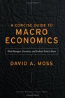 Concise Guide to Macroeconomics What Managers Executives and Students Need to Know