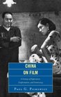 China on Film A Century of Exploration Confrontation and Controversy