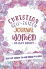 Christian SelfEsteem Journal for Women A 30Day Study to Help Build SelfConfidence SelfLove and SelfBelief Based on Scripture and Biblical  Journal Prompts and FaithBased Affirmations