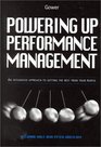 Powering Up Performance Management An Integrated Approach to Getting the Best from Your People