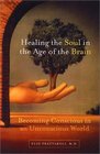 Healing the Soul in the Age of the Brain Becoming Conscious in an Unconscious World