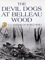 The Devil Dogs at Belleau Wood US Marines in World War I