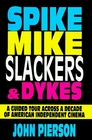 Spike Mike Slackers  Dykes A Guided Tour Across a Decade of American Independent Cinema