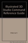 Illustrated 3D Studio Command Reference Guide