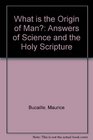 What is the Origin of Man Answers of Science and the Holy Scripture