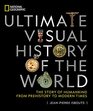 National Geographic Ultimate Visual History of the World The Story of Humankind From Prehistory to Modern Times