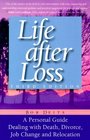 Life After Loss A Personal Guide Dealing With Death Divorce Job Change and Relocation Third Edition