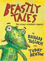 Beastly Tales Six Crazy Creature Capers