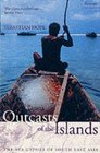 OUTCASTS OF THE ISLANDS THE SEA GYPSIES OF SOUTH EAST ASIA
