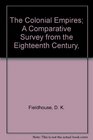 The Colonial Empires A Comparative Survey from the Eighteenth Century