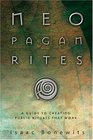 Neopagan Rites A Guide to Creating Public Rituals that Work