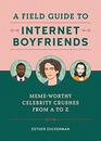 A Field Guide to Internet Boyfriends MemeWorthy Celebrity Crushes from A to Z