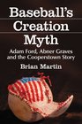 Baseball's Creation Myth Adam Ford Abner Graves and the Cooperstown Story