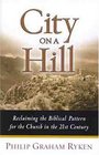 City on a Hill Reclaiming the Biblical Pattern for the Church in the 21st Century
