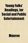 Young Folks' Readings for Social and Public Entertainment