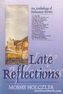 Late Reflections An Anthology of Holocaust Stories