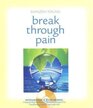 Break Through Pain A StepbyStep Mindfulness Meditation Program for Transforming Chronic and Acute Pain