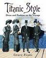 Titanic Style Dress and Fashion on the Voyage