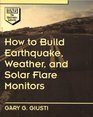 How to Build Earthquake Weather and Solar Flare Monitors