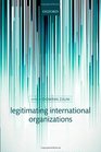 Legitimating International Organization