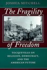 The Fragility of Freedom  Tocqueville on Religion Democracy and the American Future