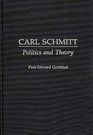 Carl Schmitt Politics and Theory