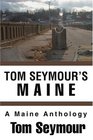 Tom Seymour's Maine A Maine Anthology