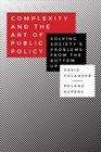 Complexity and the Art of Public Policy Solving Society's Problems from the Bottom Up