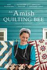 An Amish Quilting Bee: Three Stories
