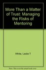 More Than a Matter of Trust Managing the Risks of Mentoring