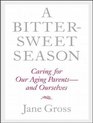 A Bittersweet Season Caring for Our Aging ParentsAnd Ourselves