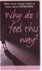 Why Do I Feel This Way: What Every Woman Needs To Know About Depression