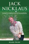 Jack Nicklaus Golf's Greatest Champion