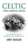 Celtic The Lisbon Lions a Celebration of the European Cup Campaign 1967