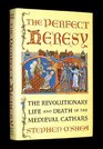 The Perfect Heresy  The Revolutionary Life and Death of the Medieval Cathars