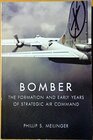 Bomber The Formation and Early Years of Strategic Air Command