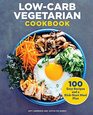 LowCarb Vegetarian Cookbook 100 Easy Recipes and a KickStart Meal Plan