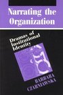 Narrating the Organization  Dramas of Institutional Identity
