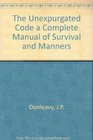 The Unexpurgated Code: A Complete Manual of Survival&Manners