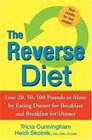 The Reverse Diet Lose 20 50 100 Pounds or More by Eating Dinner for Breakfast and Breakfast for Dinner