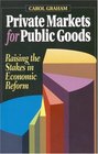 Private Markets for Public Goods Raising the Stakes in Economic Reform