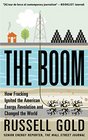 The Boom How Fracking Ignited the American Energy Revolution and Changed the World